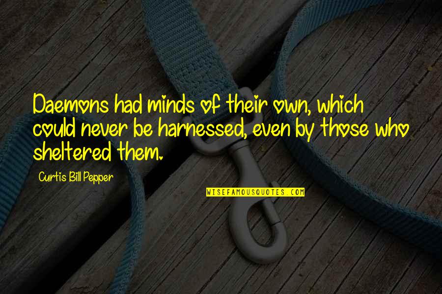 Rius Play Quotes By Curtis Bill Pepper: Daemons had minds of their own, which could