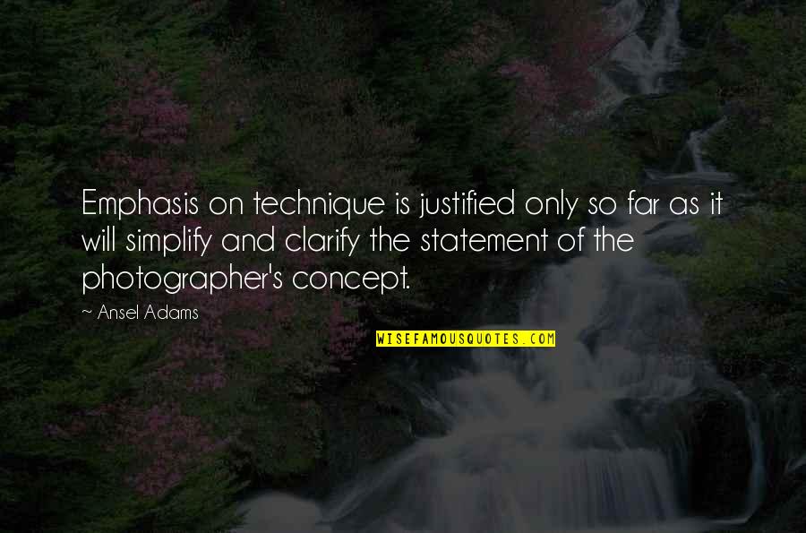Riuscire Passato Quotes By Ansel Adams: Emphasis on technique is justified only so far