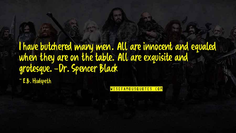 Riusplay Quotes By E.B. Hudspeth: I have butchered many men. All are innocent Riusplay Quotes By E.B. Hudspeth: I have butchered many men. All are innocent
