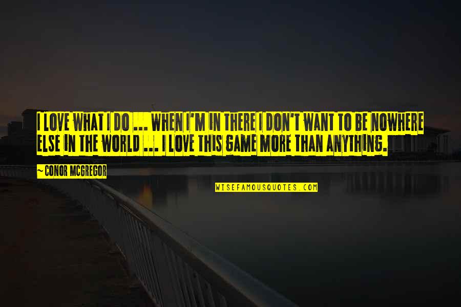Riuz Jr Quotes By Conor McGregor: I love what I do ... When I'm