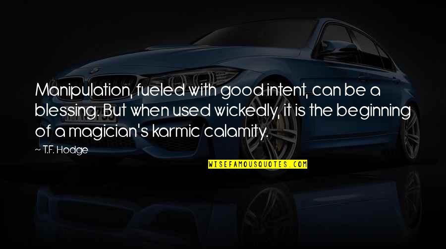 Riuz Jr Quotes By T.F. Hodge: Manipulation, fueled with good intent, can be a