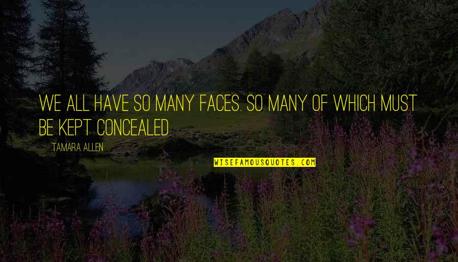 Riuz Jr Quotes By Tamara Allen: We all have so many faces. So many