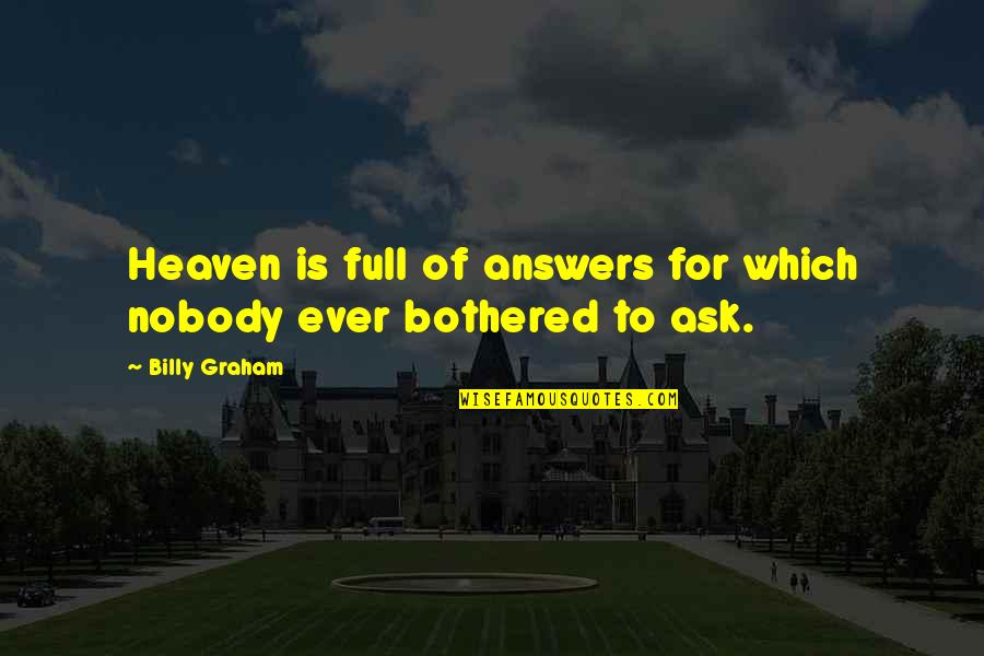 Rivadavia Consulta Quotes By Billy Graham: Heaven is full of answers for which nobody