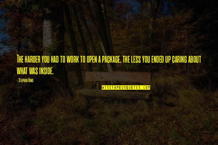 Rivai Ackerman Quotes By Stephen King: The harder you had to work to open Rivai Ackerman Quotes By Stephen King: The harder you had to work to open