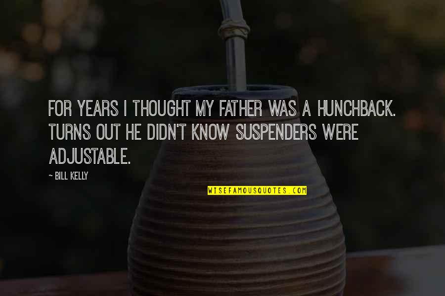 Rivaille Aot Quotes By Bill Kelly: For years I thought my father was a Rivaille Aot Quotes By Bill Kelly: For years I thought my father was a