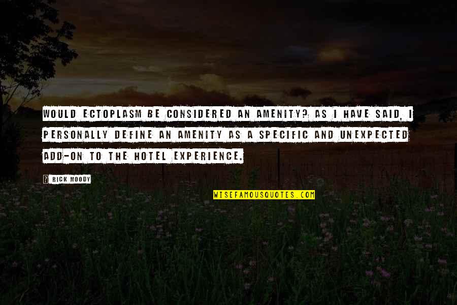 Rival Competition Quotes By Rick Moody: Would ectoplasm be considered an amenity? As I Rival Competition Quotes By Rick Moody: Would ectoplasm be considered an amenity? As I