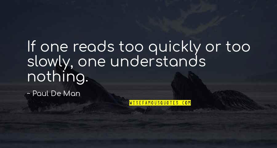 Rival Football Team Quotes By Paul De Man: If one reads too quickly or too slowly,