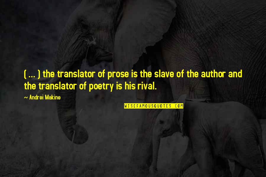Rival Inc Quotes By Andrei Makine: ( ... ) the translator of prose is Rival Inc Quotes By Andrei Makine: ( ... ) the translator of prose is