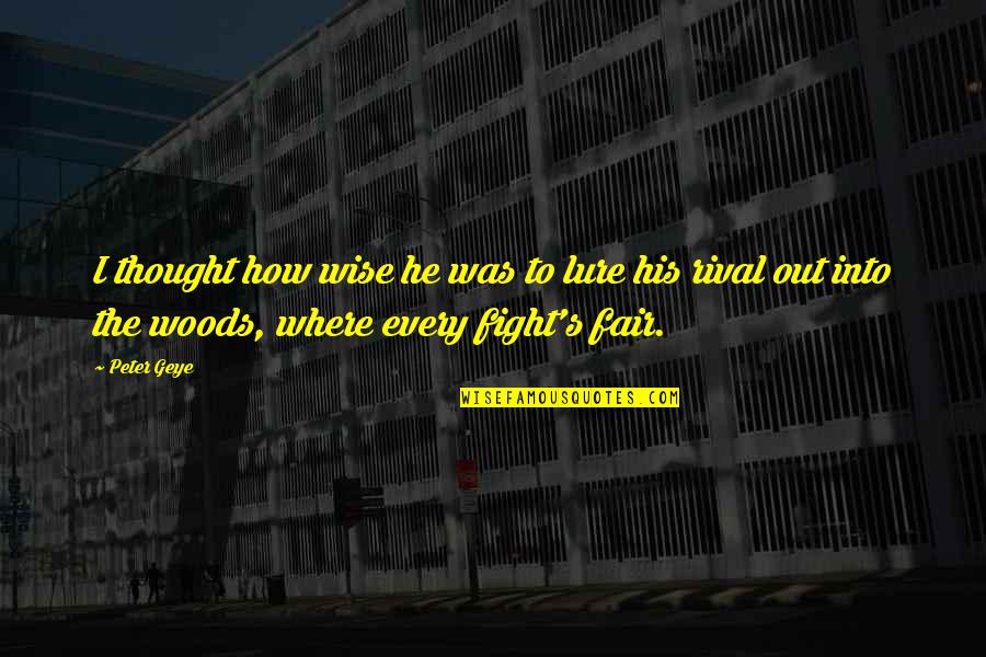 Rival Inc Quotes By Peter Geye: I thought how wise he was to lure Rival Inc Quotes By Peter Geye: I thought how wise he was to lure