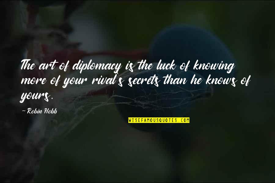 Rival Inc Quotes By Robin Hobb: The art of diplomacy is the luck of Rival Inc Quotes By Robin Hobb: The art of diplomacy is the luck of