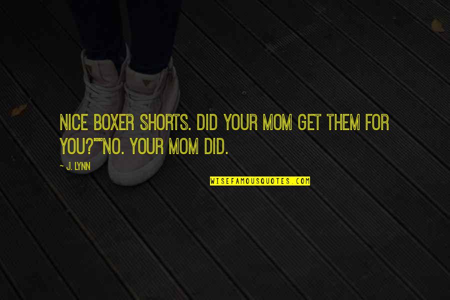 Rival Ink Quotes By J. Lynn: Nice boxer shorts. Did your mom get them
