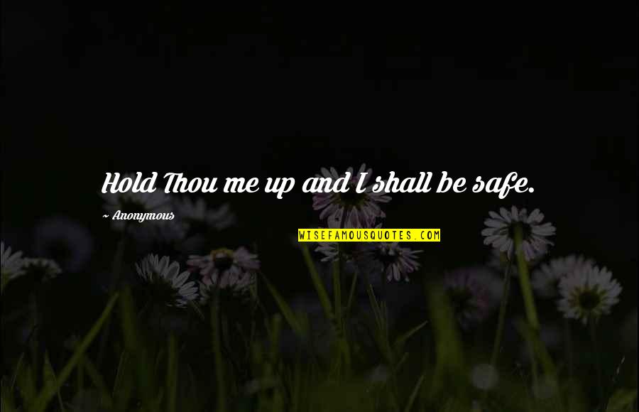 Rivaled 7 Quotes By Anonymous: Hold Thou me up and I shall be
