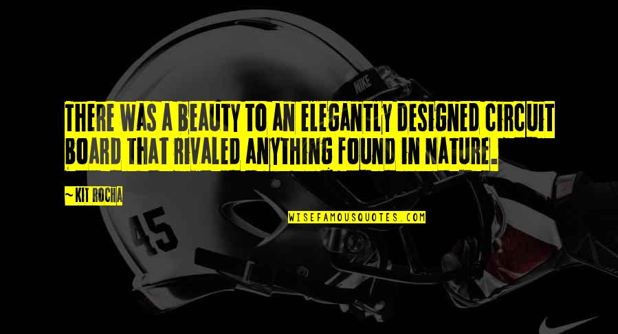 Rivaled 7 Quotes By Kit Rocha: There was a beauty to an elegantly designed