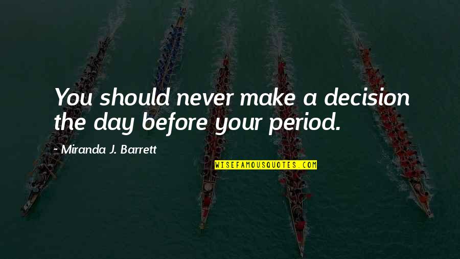 Rivalidad De Precios Quotes By Miranda J. Barrett: You should never make a decision the day