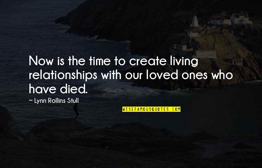 Rivalidad In English Quotes By Lynn Rollins Stull: Now is the time to create living relationships