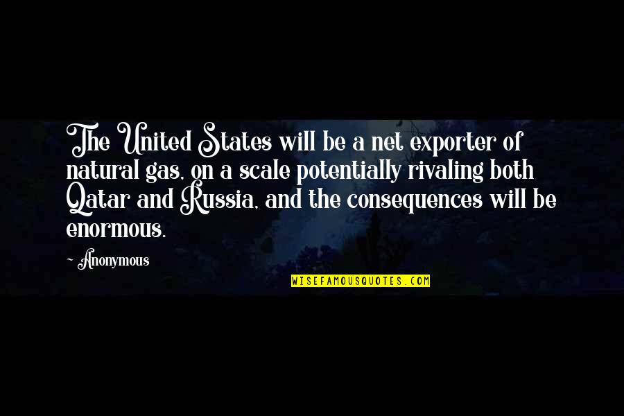 Rivaling Quotes By Anonymous: The United States will be a net exporter
