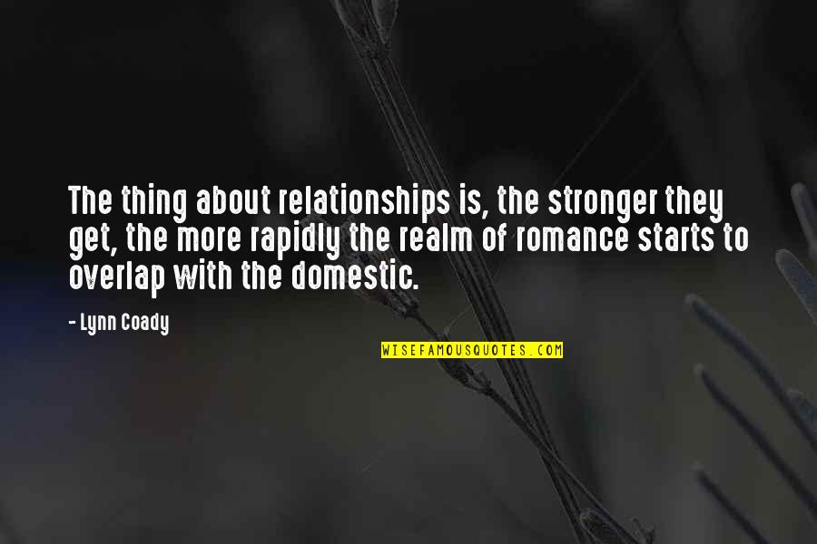 Rivalizar Significado Quotes By Lynn Coady: The thing about relationships is, the stronger they Rivalizar Significado Quotes By Lynn Coady: The thing about relationships is, the stronger they