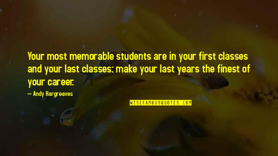 Rivalo Giris Quotes By Andy Hargreaves: Your most memorable students are in your first
