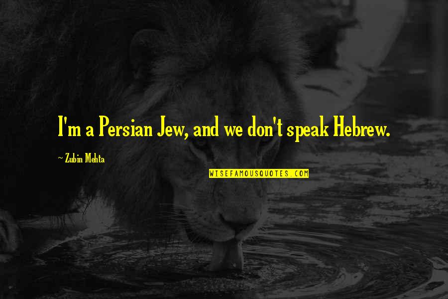 Rivalry Games Quotes By Zubin Mehta: I'm a Persian Jew, and we don't speak Rivalry Games Quotes By Zubin Mehta: I'm a Persian Jew, and we don't speak