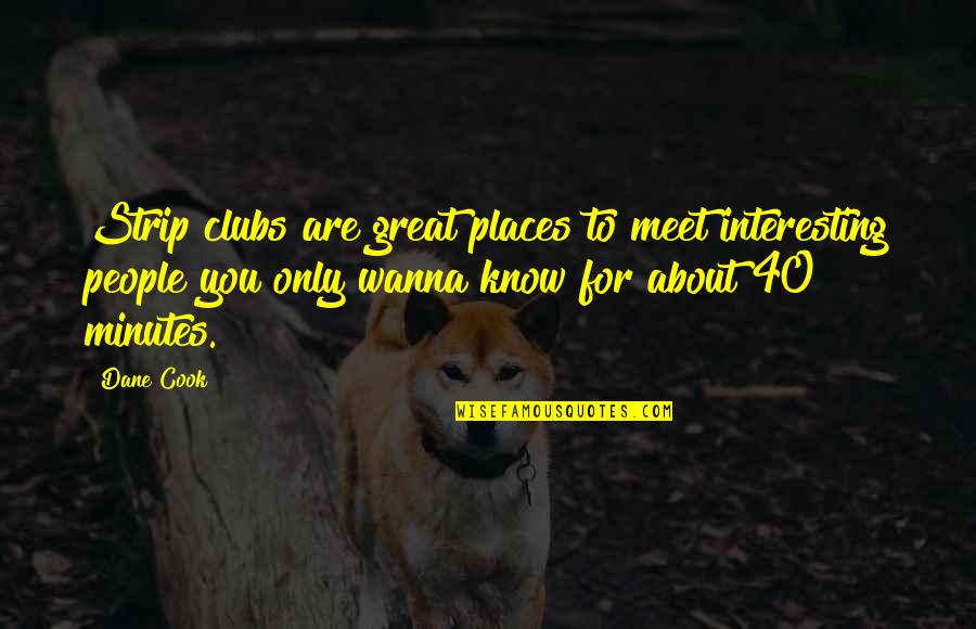 Rivals Alabama Quotes By Dane Cook: Strip clubs are great places to meet interesting