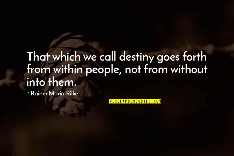 Rivals Become Friends Quotes By Rainer Maria Rilke: That which we call destiny goes forth from