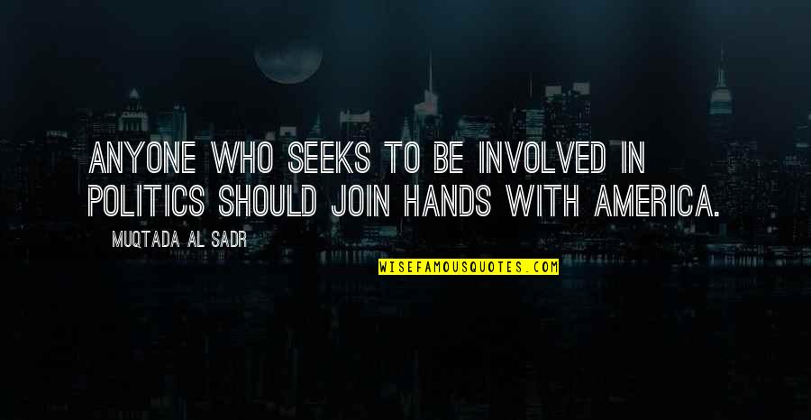 Rivals But Friends Quotes By Muqtada Al Sadr: Anyone who seeks to be involved in politics