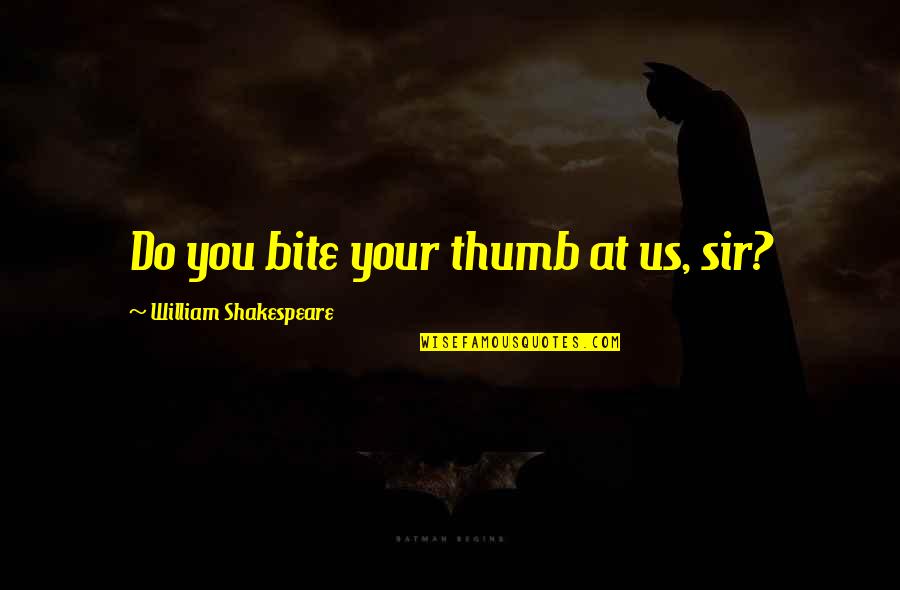 Rivals But Friends Quotes By William Shakespeare: Do you bite your thumb at us, sir?