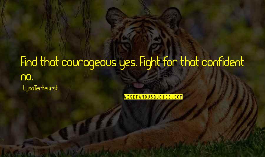 Rivals Vi Keeland Quotes By Lysa TerKeurst: Find that courageous yes. Fight for that confident