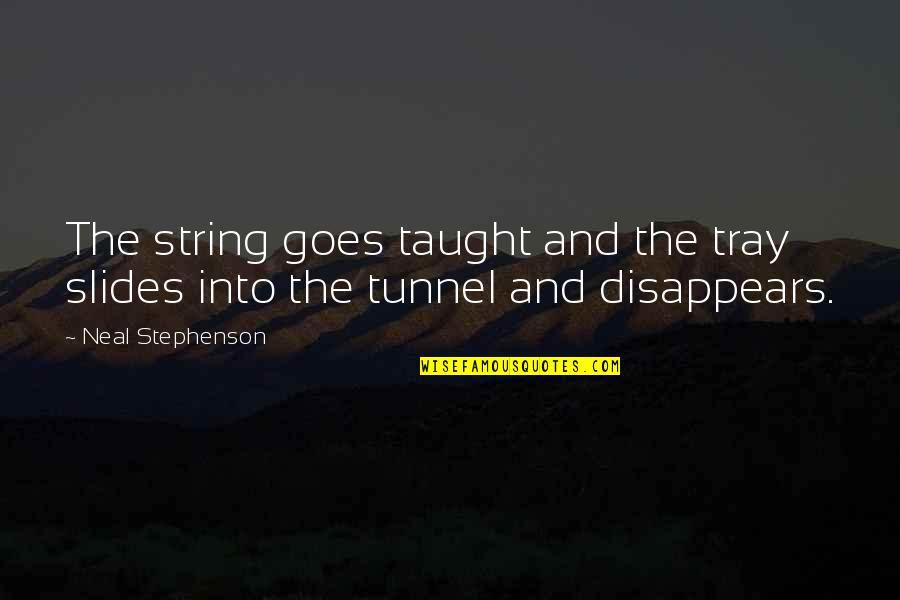 Rivalta Wine Quotes By Neal Stephenson: The string goes taught and the tray slides