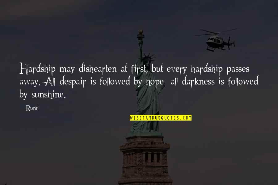 Rivas Quotes By Rumi: Hardship may dishearten at first, but every hardship Rivas Quotes By Rumi: Hardship may dishearten at first, but every hardship