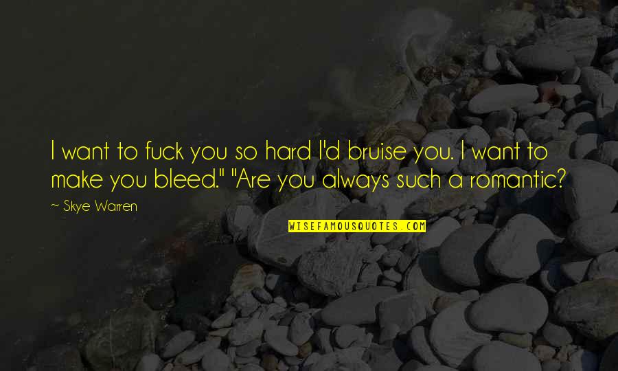 Rivayet Eki Quotes By Skye Warren: I want to fuck you so hard I'd Rivayet Eki Quotes By Skye Warren: I want to fuck you so hard I'd