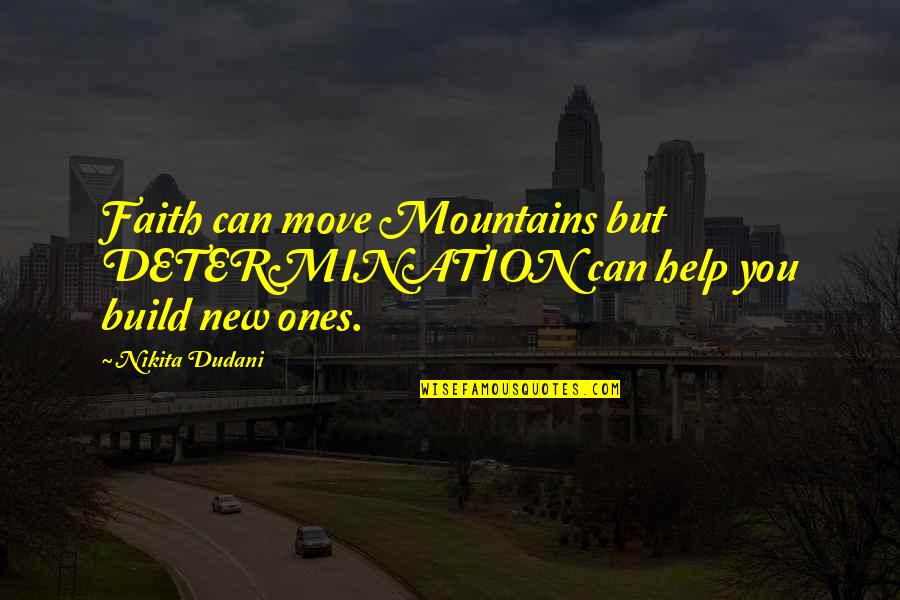 Rivchun Pronunciation Quotes By Nikita Dudani: Faith can move Mountains but DETERMINATION can help