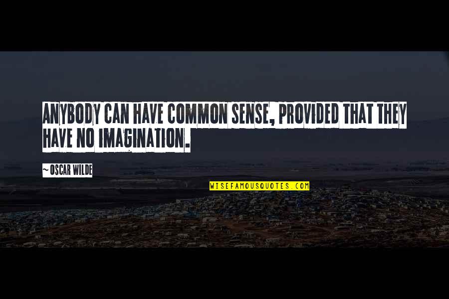 Riveder Quotes By Oscar Wilde: Anybody can have common sense, provided that they