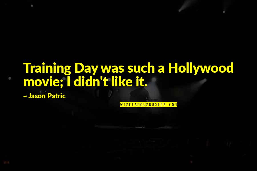 Rivediamoli Quotes By Jason Patric: Training Day was such a Hollywood movie; I