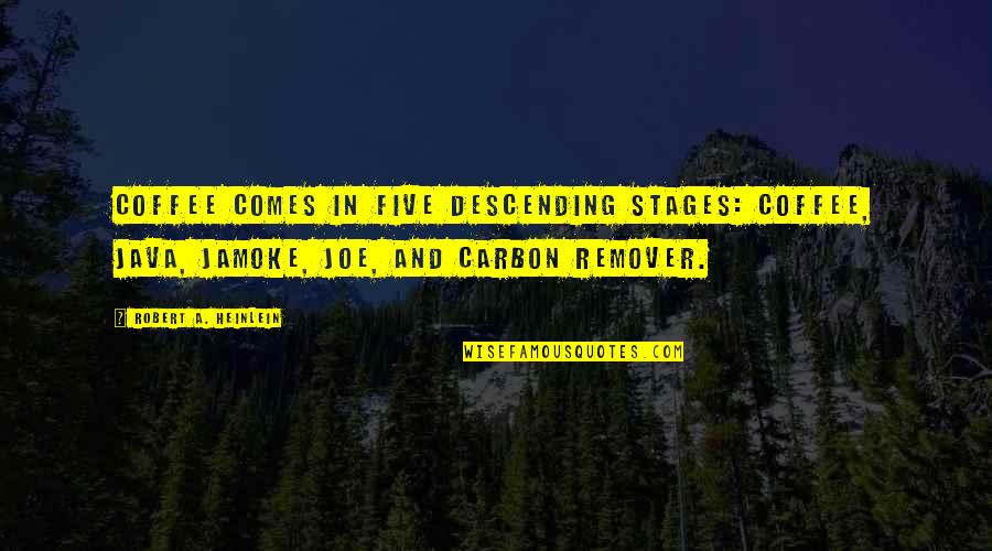 Rivelare In Francese Quotes By Robert A. Heinlein: Coffee comes in five descending stages: Coffee, Java, Rivelare In Francese Quotes By Robert A. Heinlein: Coffee comes in five descending stages: Coffee, Java,