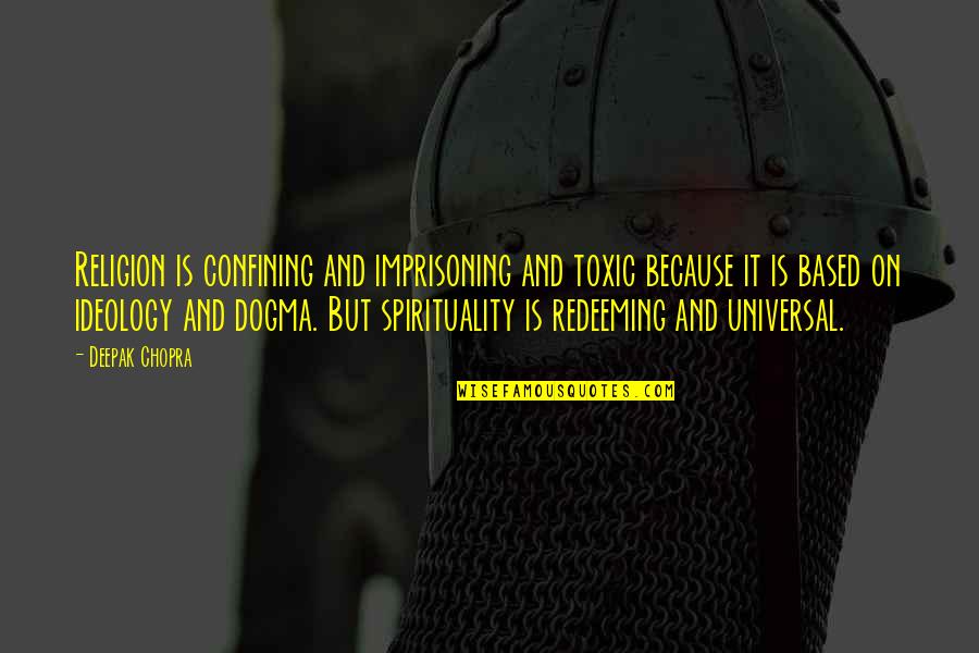 Rivella Ag Quotes By Deepak Chopra: Religion is confining and imprisoning and toxic because Rivella Ag Quotes By Deepak Chopra: Religion is confining and imprisoning and toxic because
