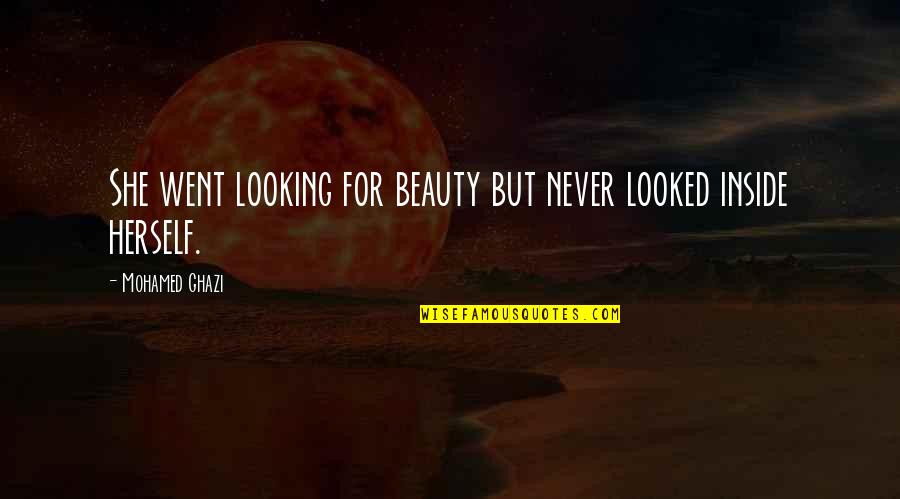 Rivella Ag Quotes By Mohamed Ghazi: She went looking for beauty but never looked Rivella Ag Quotes By Mohamed Ghazi: She went looking for beauty but never looked