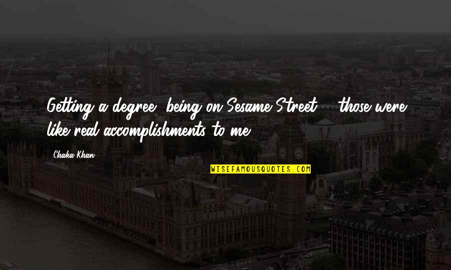 Rivelles Coeur Quotes By Chaka Khan: Getting a degree, being on Sesame Street ... Rivelles Coeur Quotes By Chaka Khan: Getting a degree, being on Sesame Street ...