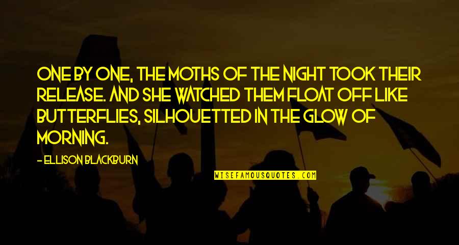 Rivelles Coeur Quotes By Ellison Blackburn: One by one, the moths of the night Rivelles Coeur Quotes By Ellison Blackburn: One by one, the moths of the night