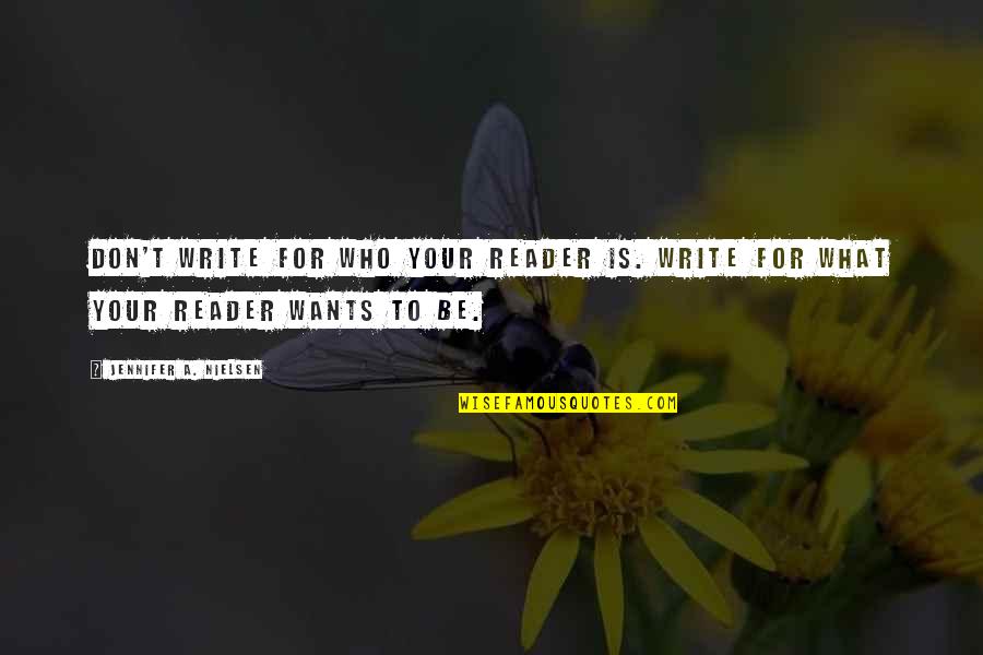 Rivelles Coeur Quotes By Jennifer A. Nielsen: Don't write for who your reader is. Write Rivelles Coeur Quotes By Jennifer A. Nielsen: Don't write for who your reader is. Write