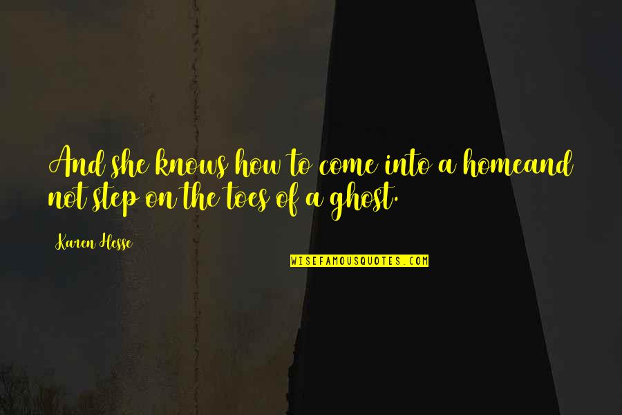 Riven The Exile Quotes By Karen Hesse: And she knows how to come into a