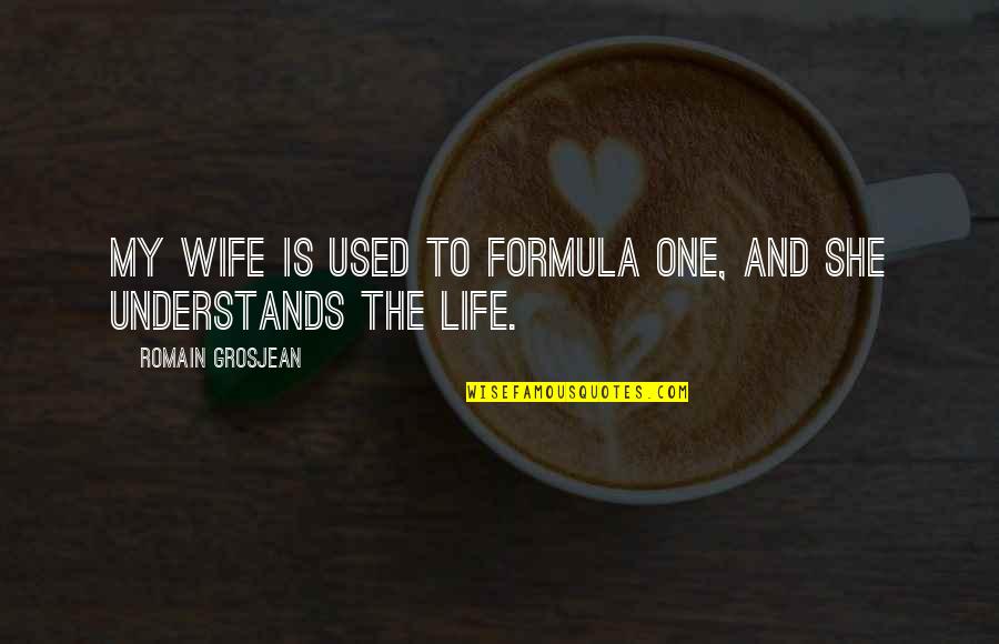 Riven The Exile Quotes By Romain Grosjean: My wife is used to Formula One, and Riven The Exile Quotes By Romain Grosjean: My wife is used to Formula One, and