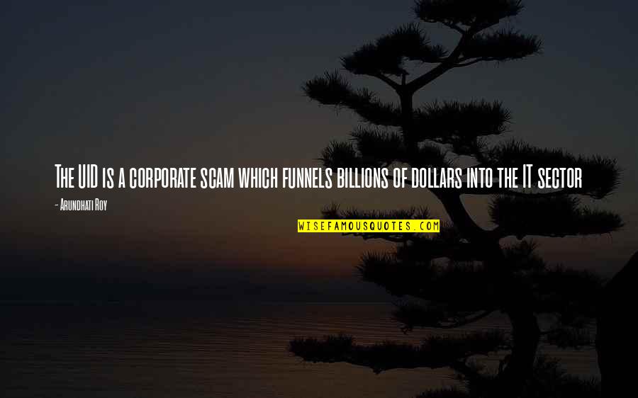 Rivenhall Quotes By Arundhati Roy: The UID is a corporate scam which funnels