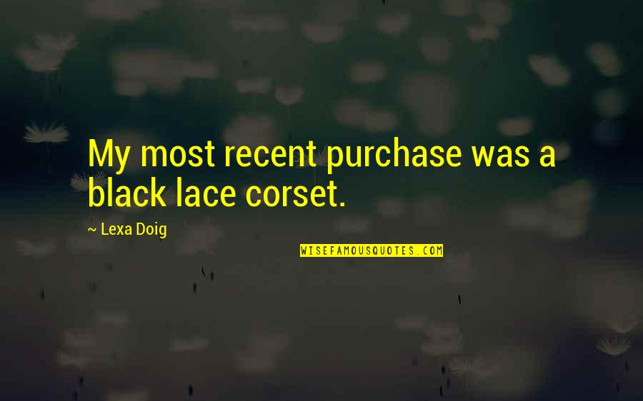Rivenhall Quotes By Lexa Doig: My most recent purchase was a black lace Rivenhall Quotes By Lexa Doig: My most recent purchase was a black lace