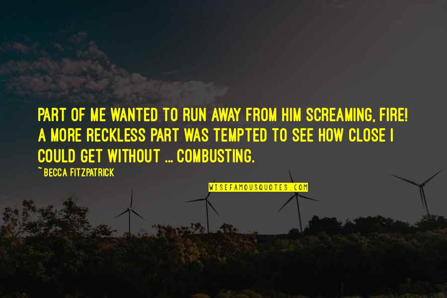 River Barkley Quotes By Becca Fitzpatrick: Part of me wanted to run away from