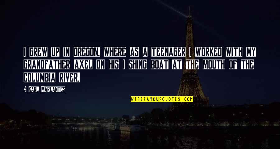 River Boat Quotes By Karl Marlantes: I grew up in Oregon, where as a