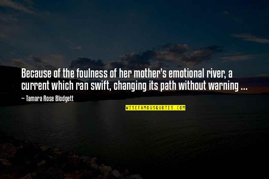 River Current Quotes By Tamara Rose Blodgett: Because of the foulness of her mother's emotional