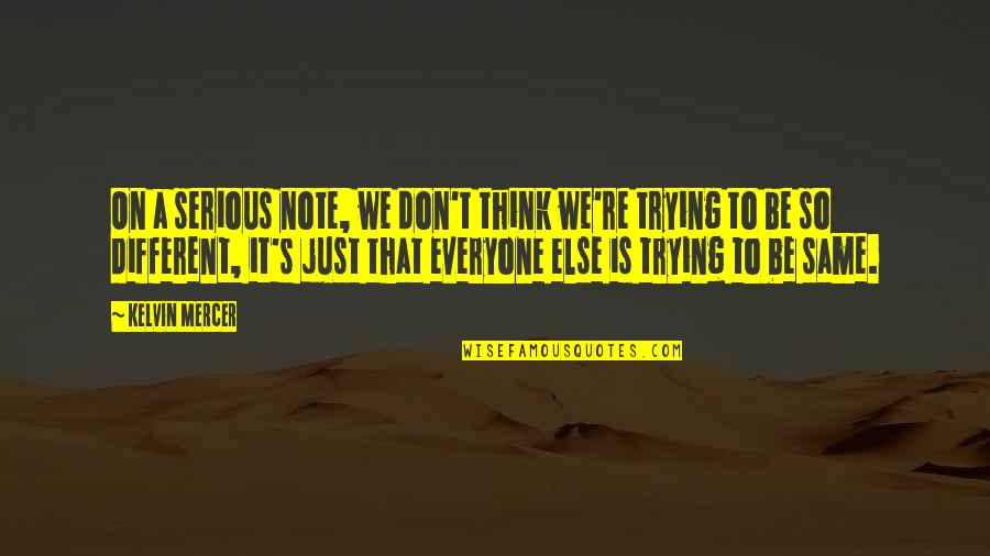 River Deltas Quotes By Kelvin Mercer: On a serious note, we don't think we're River Deltas Quotes By Kelvin Mercer: On a serious note, we don't think we're
