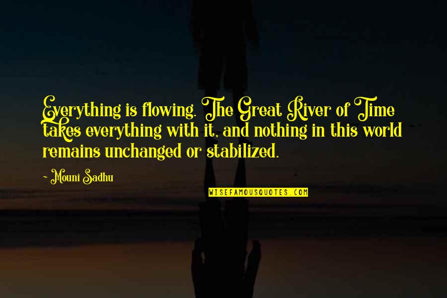 River Flowing Quotes By Mouni Sadhu: Everything is flowing. The Great River of Time River Flowing Quotes By Mouni Sadhu: Everything is flowing. The Great River of Time