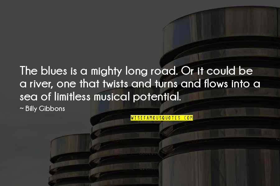 River Flows Quotes By Billy Gibbons: The blues is a mighty long road. Or